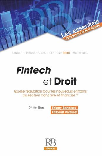 Couverture du livre « Fintech et Droit ; quelle régulation pour les nouveaux entrants du secteur bancaire et financier ? (2e édition) » de Thierry Bonneau et Thibault Verbiest aux éditions Revue Banque