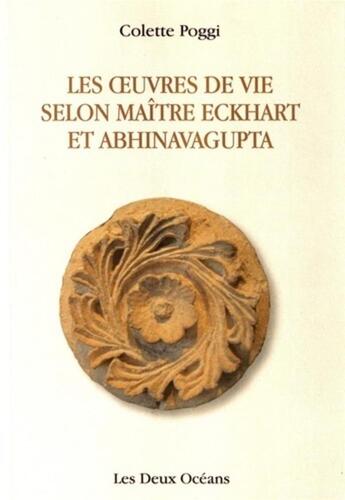 Couverture du livre « Les oeuvres de vie selon Maître Eckhart et Abhinavagupta » de Colette Poggi aux éditions Les Deux Oceans