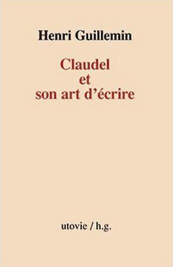 Couverture du livre « Claudel et son art d'écrire » de Henri Guillemin aux éditions Utovie