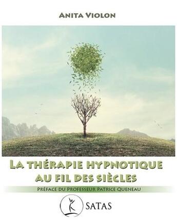 Couverture du livre « La thérapie hypnotique au fil des siècles » de Anita Violon aux éditions Satas