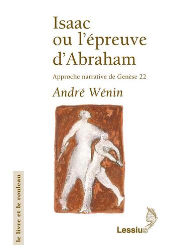 Couverture du livre « Isaac ou la preuve d'Abraham, approche narrative de Genèse 22 » de Andre Wenin aux éditions Lessius