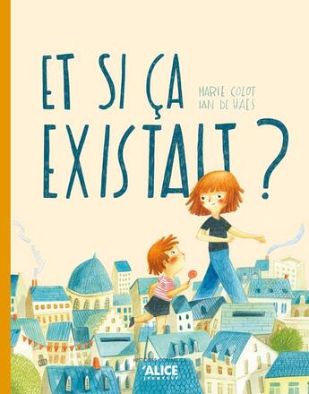 Couverture du livre « Et si ça existait ? » de Marie Colot et Ian De Haes aux éditions Alice