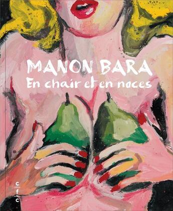 Couverture du livre « Manon Bara. en chair et en noces » de Hans Theys et Benoit Dusart aux éditions Cfc