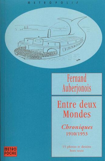 Couverture du livre « Entre deux mondes ; chroniques 1910-1953 » de Fernand Auberjonois aux éditions Metropolis