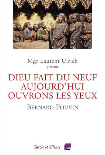 Couverture du livre « Dieu fait du neuf aujourd'hui. ouvrons les yeux : conférences de Carême, Notre Dame de Paris 2023 » de Bernard Podvin aux éditions Parole Et Silence