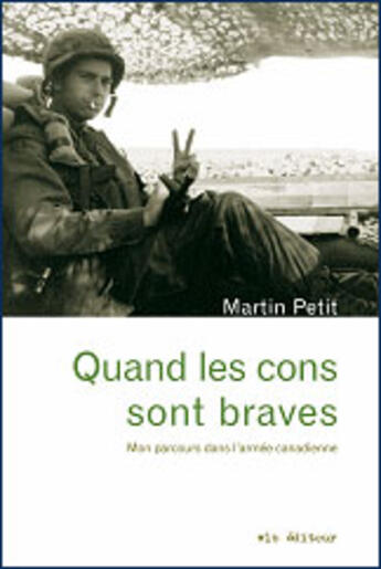 Couverture du livre « Quand les cons sont braves ; mon parcours dans l'armée canadienne » de Petit Martin aux éditions Vlb