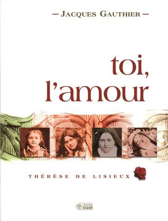 Couverture du livre « Toi, l'amour ; Thérèse de Lisieux » de Jacques Gauthier aux éditions Mediaspaul Qc