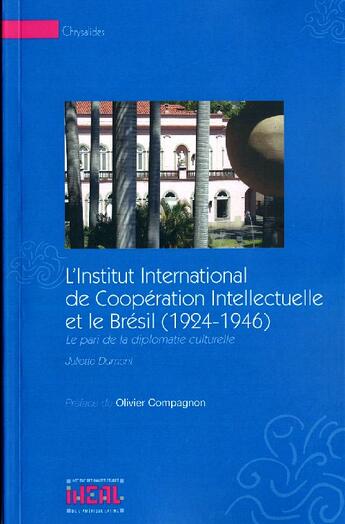 Couverture du livre « L'institut international de coopération intellectuelle et le Brésil (1924-1946) ; le pari de la diplomatie culturelle » de Juliette Dumont aux éditions Iheal