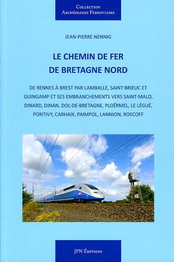 Couverture du livre « Le chemin de fer de bretagne nord » de Jean-Pierre Nennig aux éditions Jpn