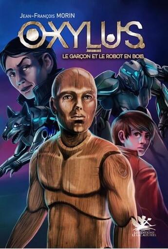 Couverture du livre « Oxylus : le garçon et le robot en bois » de Jean-Francois Morin aux éditions Le Lac Aux Fees