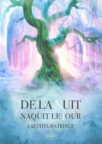 Couverture du livre « De la nuit naquit le jour » de Laetitia Matringe aux éditions Thebookedition.com