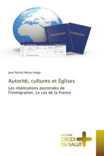 Couverture du livre « Autorite, cultures et eglises : Les implications pastorales de l'immigration. Le cas de la France » de Jean Fanga aux éditions Croix Du Salut