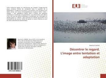 Couverture du livre « Decentrer le regard. l'image entre tentation et adaptation » de El Amine Nesrine aux éditions Editions Universitaires Europeennes