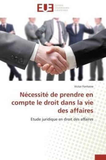 Couverture du livre « Necessite de prendre en compte le droit dans la vie des affaires » de Fontaine-V aux éditions Editions Universitaires Europeennes