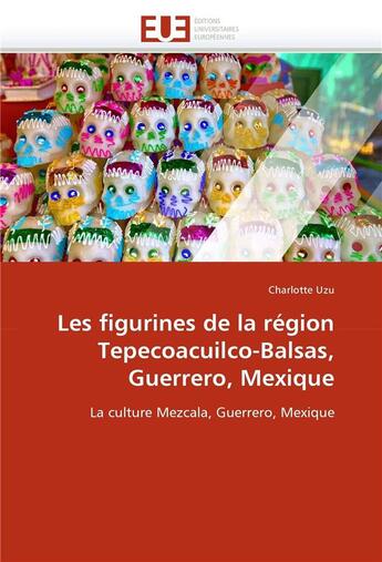 Couverture du livre « Les figurines de la region tepecoacuilco-balsas, guerrero, mexique » de Uzu-C aux éditions Editions Universitaires Europeennes