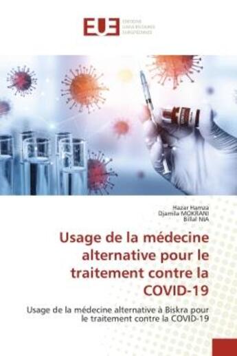 Couverture du livre « Usage de la médecine alternative pour le traitement contre la COVID-19 : Usage de la médecine alternative à Biskra pour le traitement contre la COVID-19 » de Hazar Hamza et Djamila Mokrani et Billal Nia aux éditions Editions Universitaires Europeennes