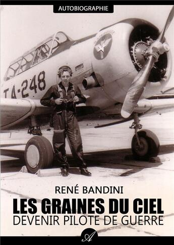 Couverture du livre « Les graines du ciel - devenir pilote de guerre » de Bandini Rene aux éditions Atramenta