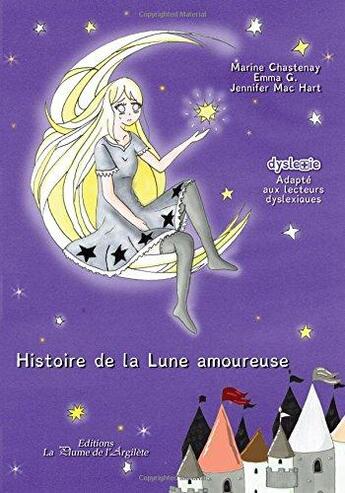 Couverture du livre « Histoire de la lune amoureuse » de Jennifer Mac Hart et Marine Chastenay et Emma G. aux éditions La Plume De L'argilete