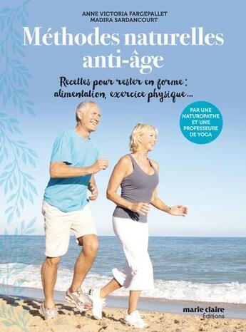 Couverture du livre « Méthodes naturelles anti-âge ; recettes pour rester en forme: alimentation, exercice physique... » de Anne-Victoria Fargepallet et Madira Sardancourt aux éditions Marie-claire