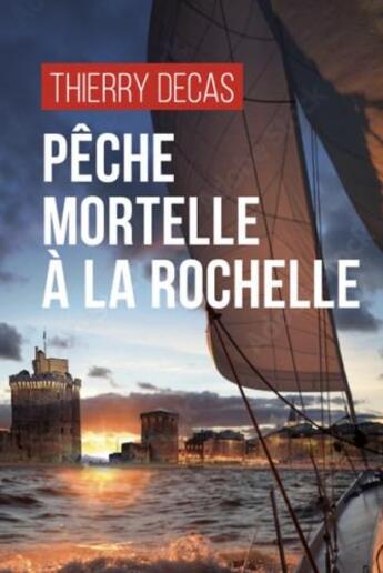 Couverture du livre « Pêche mortelle à la Rochelle » de Thierry Decas aux éditions Geste