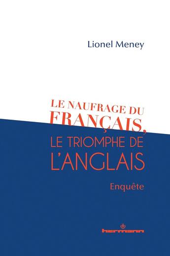 Couverture du livre « Le naufrage du français, le triomphe de l'anglais : enquête » de Lionel Meney aux éditions Elsevier-masson