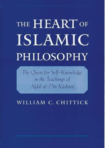 Couverture du livre « The Heart of Islamic Philosophy: The Quest for Self-Knowledge in the T » de Chittick William C aux éditions Oxford University Press Usa