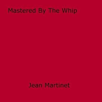 Couverture du livre « Mastered By The Whip » de Jean Martinet aux éditions Epagine