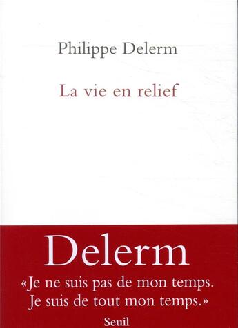 Couverture du livre « La vie en relief » de Philippe Delerm aux éditions Seuil