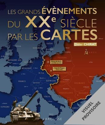 Couverture du livre « Les grands événements du XXe siècle par les cartes » de Didier Chirat aux éditions Larousse