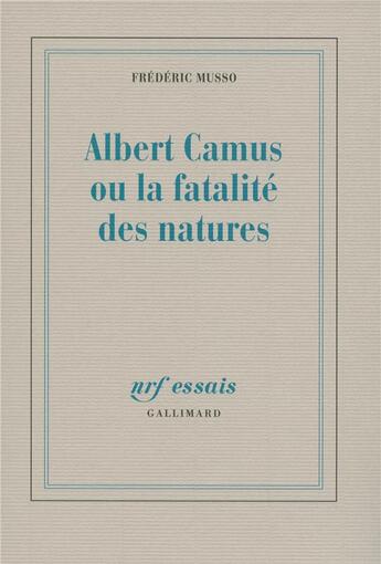 Couverture du livre « Albert camus où la fatalité des natures » de Frederic Musso aux éditions Gallimard