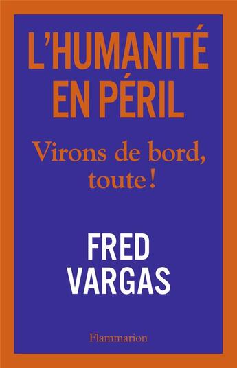 Couverture du livre « L'humanité en péril ; virons de bord toute ! » de Fred Vargas aux éditions Flammarion