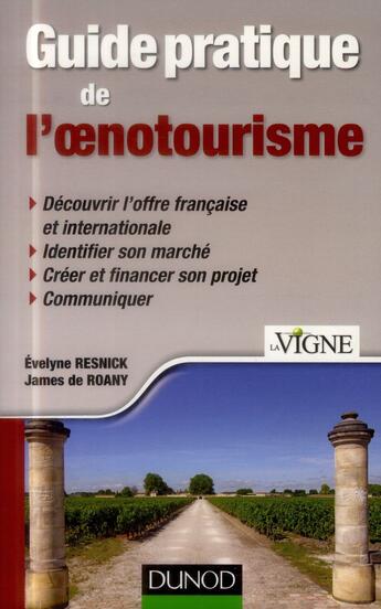 Couverture du livre « Guide pratique de l'oenotourisme » de James De Roany et Evelyne Resnick aux éditions Dunod