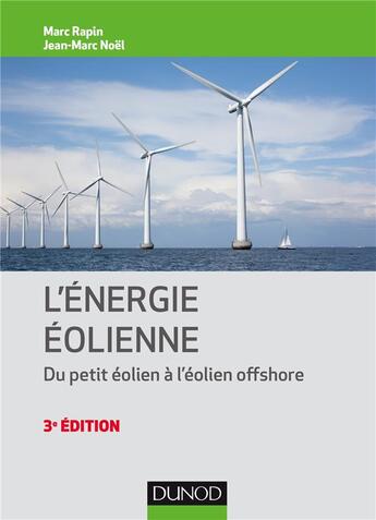 Couverture du livre « Énergie éolienne ; du petit éolien à l'éolien off shore ; du petit éolien à l'éolien offsho (3e édition) » de Marc Rapin aux éditions Dunod