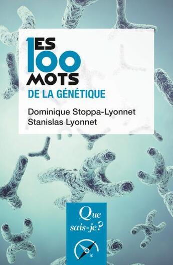 Couverture du livre « Les 100 mots de la génétique » de Dominique Stoppa-Lyonnet et Stanislas Lyonnet aux éditions Que Sais-je ?