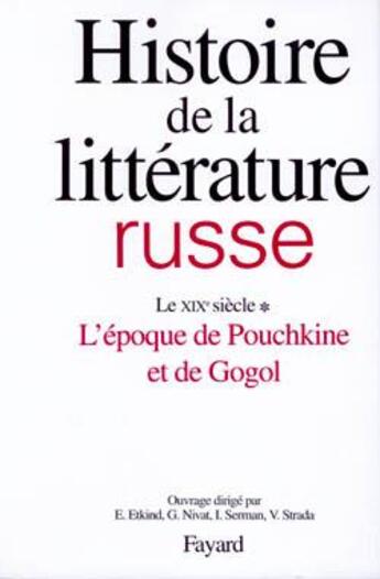 Couverture du livre « Histoire de la littérature russe ; le XIXe sièvle t.1 ; l'époque de Pouchkine et de Gogol » de  aux éditions Fayard