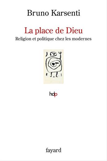 Couverture du livre « La place de Dieu : religion et politique chez les modernes » de Karsenti/Bruno aux éditions Fayard