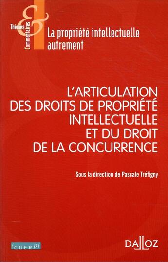 Couverture du livre « L'articulation des droits de propriété intellectuelle avec le droit de la concurrence » de Pascale Trefigny et Collectif aux éditions Dalloz