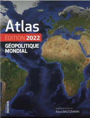 Couverture du livre « Atlas géopolitique mondial (édition 2022) » de Alexis Bautzmann et Guillaume Fourmont aux éditions Rocher