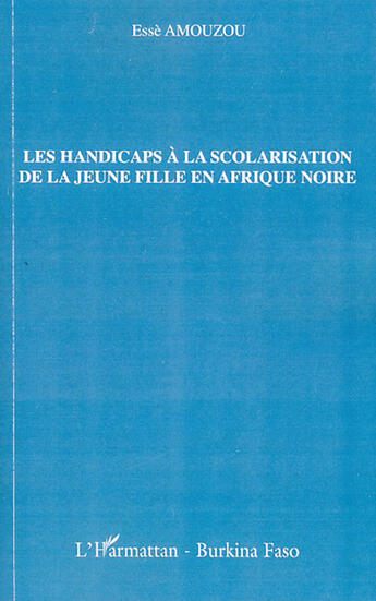 Couverture du livre « Les handicaps à la scolarisation de la jeune fille en Afrique noire » de Esse Amouzou aux éditions L'harmattan