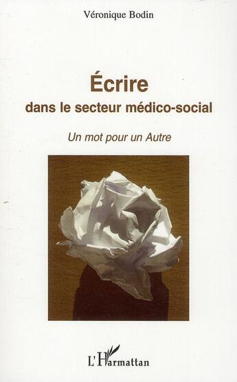 Couverture du livre « Écrire dans le secteur médico-social ; un mot pour un autre » de Veronique Bodin aux éditions L'harmattan