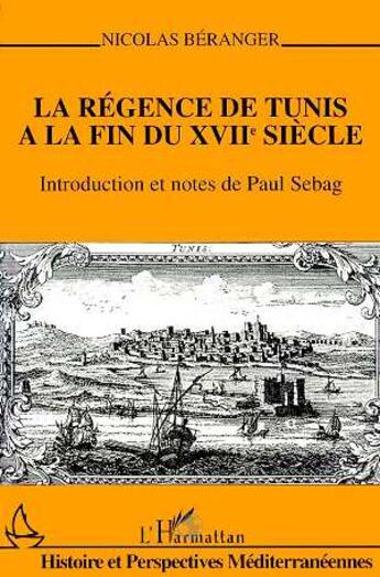 Couverture du livre « La régence de Tunis à la fin du XVIIe siècle » de Nicolas Beranger aux éditions Editions L'harmattan