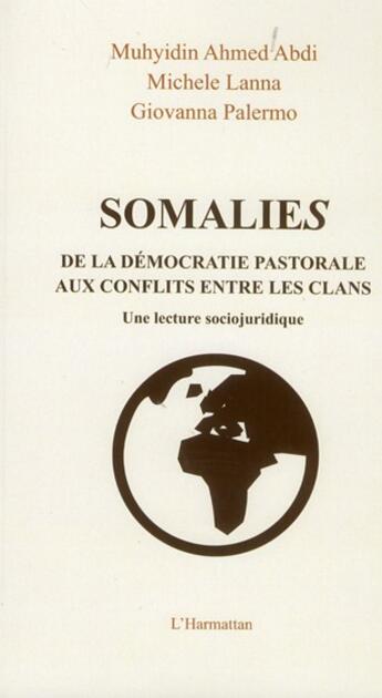 Couverture du livre « Somalies ; de la démocratie pastorale aux conflits entre les clans ; une lecture sociojuridique » de Muhyidin Ahmed Abdi et Michele Lanna et Giovanna Palermo aux éditions L'harmattan