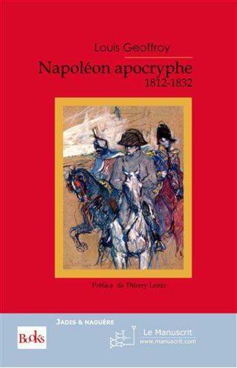Couverture du livre « Napoléon apocryphe ; 1812-1832 » de Louis Geoffroy aux éditions Le Manuscrit