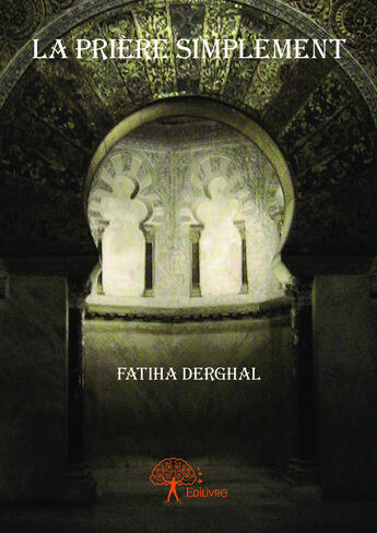 Couverture du livre « La priere simplement » de Derghal Fatiha aux éditions Editions Edilivre