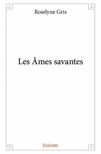 Couverture du livre « Les âmes savantes » de Roselyne Gris aux éditions Edilivre