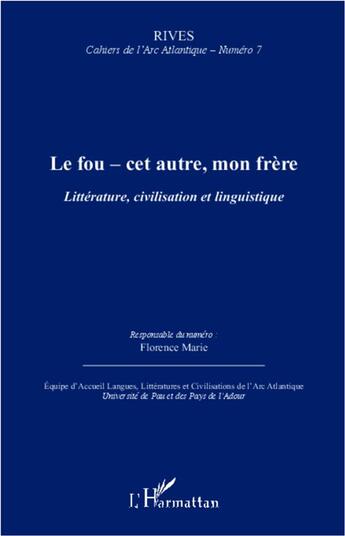 Couverture du livre « RIVES ; CAHIERS DE L'ARC ATLANTIQUE : le fou ; cet autre, mon frère ; littérature, civilisation et linguistique » de Florence Marie aux éditions L'harmattan