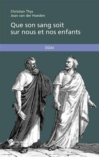 Couverture du livre « Que son sang soit sur nous et nos enfants » de Christian Thys et Jean Van Der Hoeden aux éditions Publibook