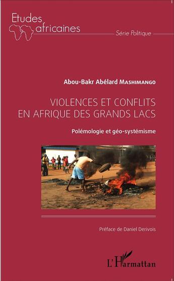 Couverture du livre « Violences et conflits en Afrique des grands lacs ; polémologie et géo-systémisme » de Abou-Bakr Abelard Mashimango aux éditions L'harmattan