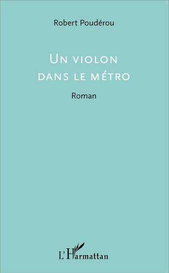 Couverture du livre « Un violon dans le métro » de Robert Pouderou aux éditions L'harmattan