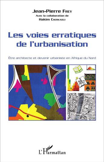 Couverture du livre « Les voies erratiques de l'urbanisation ; être architecte et devenir urbaniste en Afrique du Nord » de Jean-Pierre Frey et Hakim Cherkaoui aux éditions L'harmattan